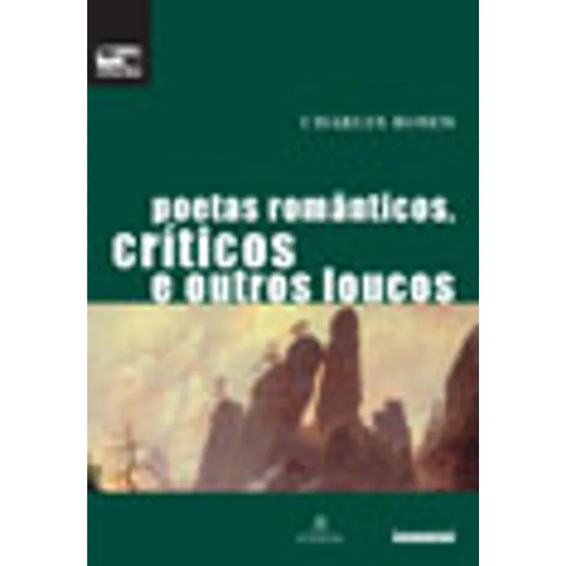 POETAS ROMÂNTICOS, CRÍTICOS E OUTROS LOUCOS
