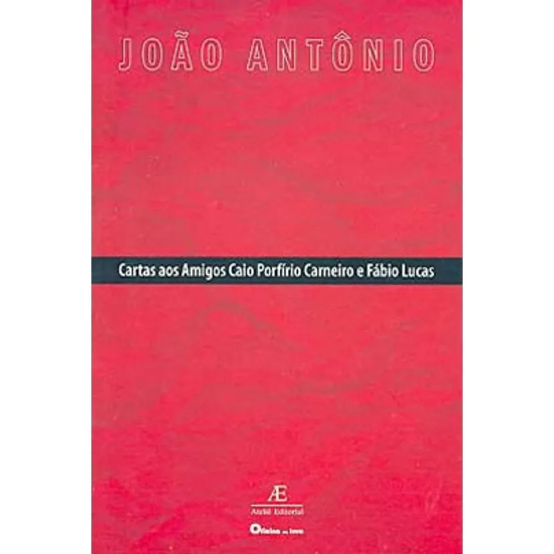 CARTAS AOS AMIGOS CAIO PORFÍRIO CARNEIRO E FÁBIO LUCAS