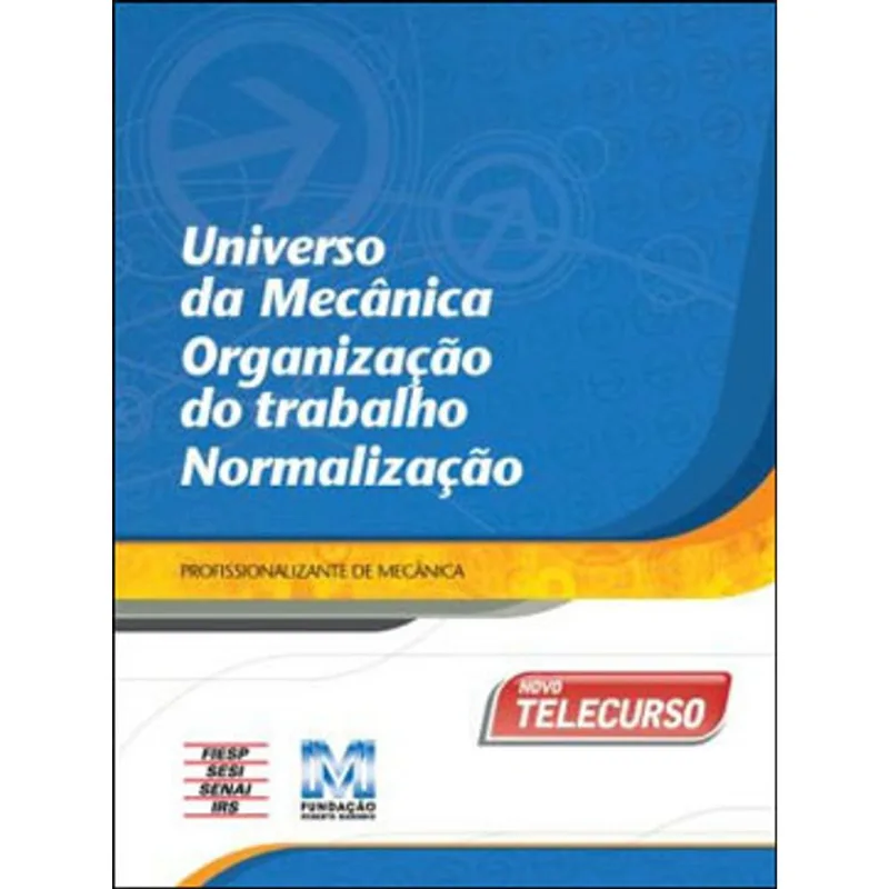 NOVO TELECURSO PROF.DE MECANICA LIVRO - UNIV.DA MECANICA ORGANIZAÇAO DO TRABALHO E NORMALIZAÇAO