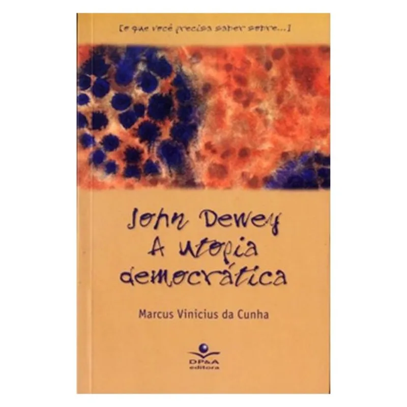 JOHN DEWEY: A UTOPIA DEMOCRÁTICA