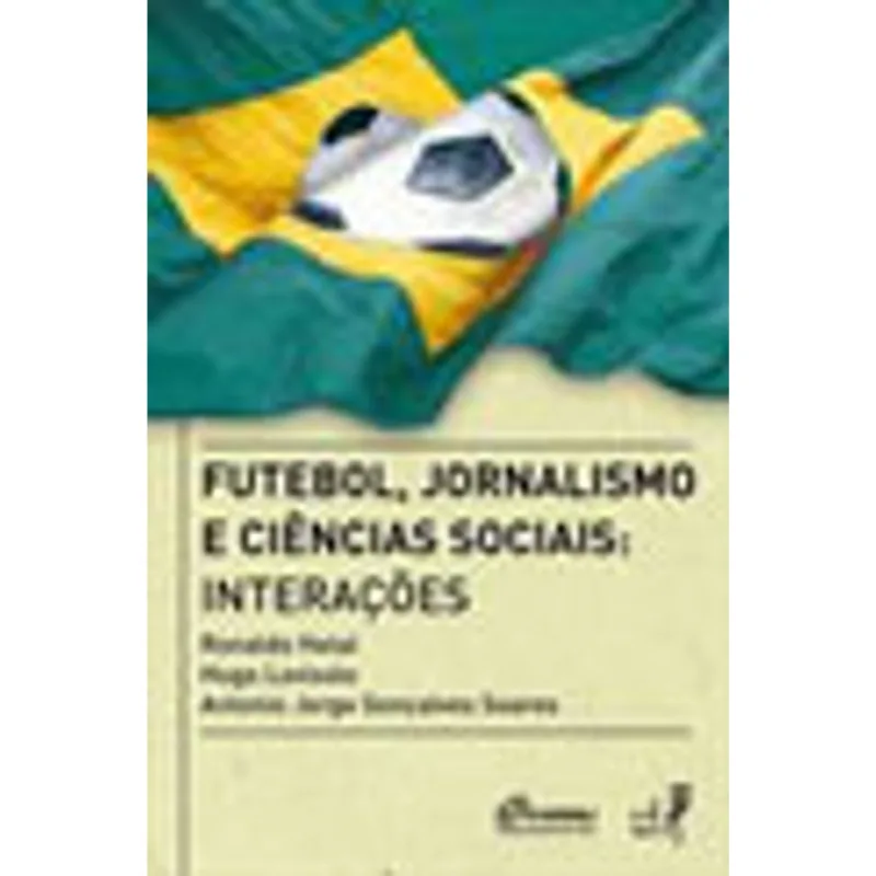 FUTEBOL, JORNALISMO E CIENCIAS SOCIAIS - INTERAÇOES