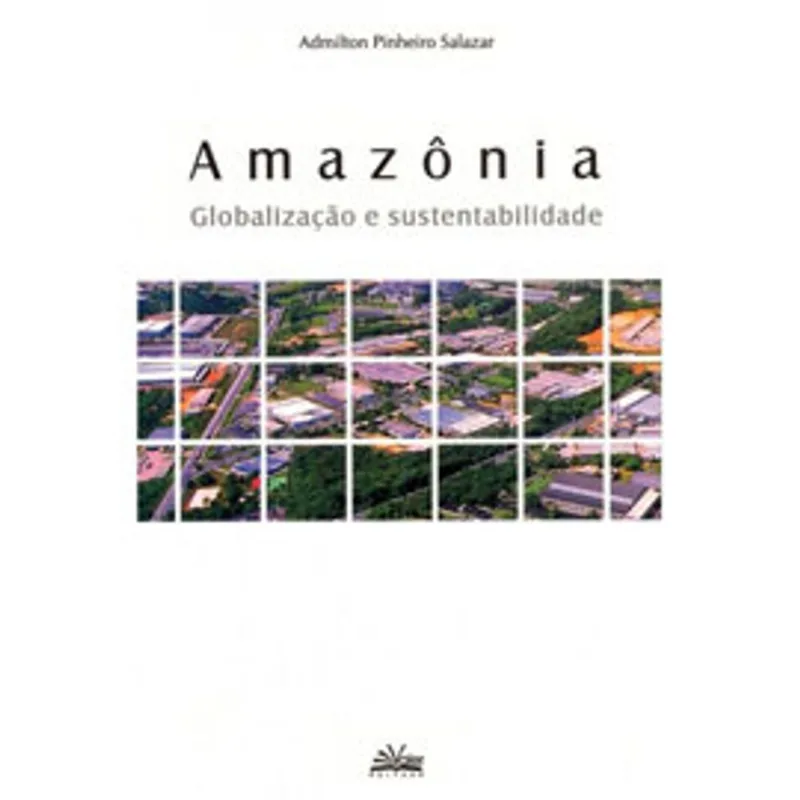 AMAZÔNIA: GLOBALIZAÇÃO E SUSTENTABILIDADE - 2ª EDIÇÃO