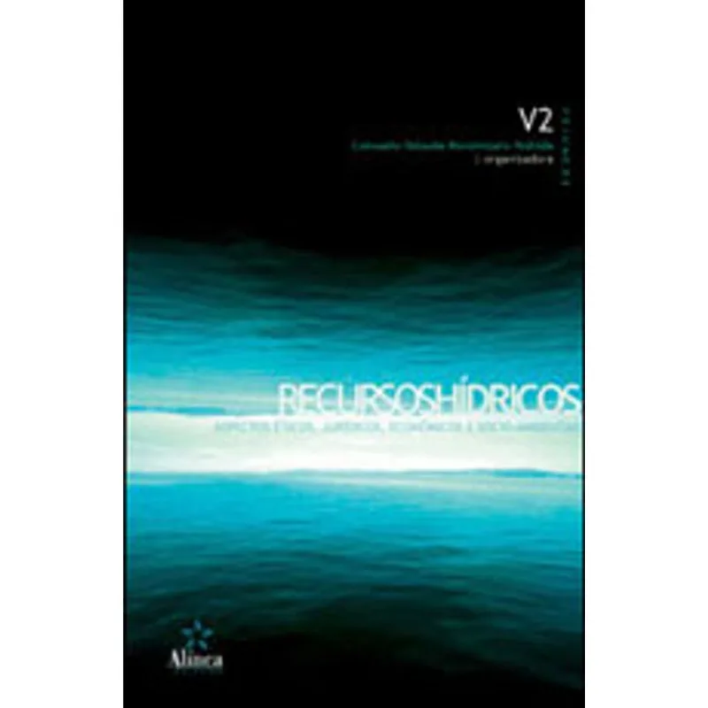 RECURSOS HIDRICOS - ASPECTOS ETICOS, JURIDICOS, ECONOMICOS E SOCIOAMBIENTAIS - VOL.2