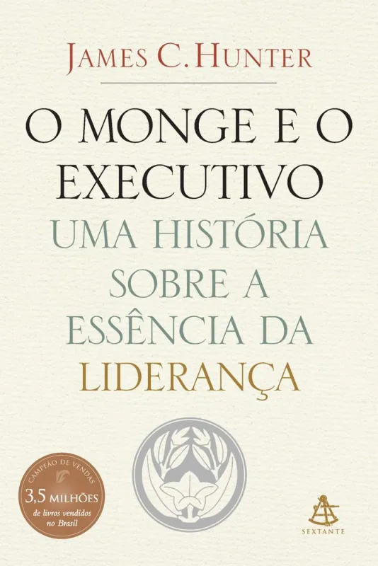 O Monge E O Executivo James C. Hunter - EDITORA SEXTANTE - Livros