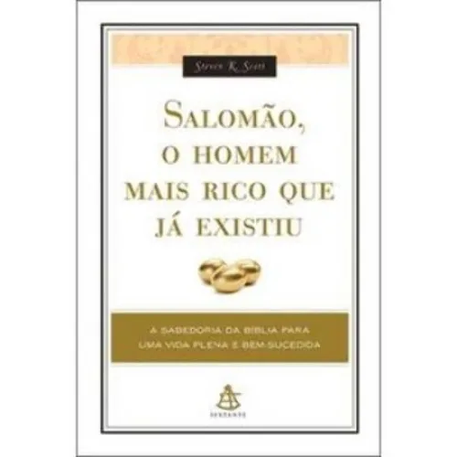 Salomão, O Homem Mais Rico Que Já Existiu Steven K. Scott - EDITORA SEXTANTE - Livros