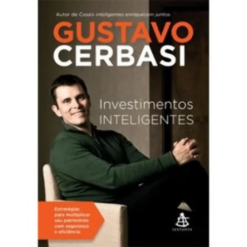 Investimentos Inteligentes ? Estratégias Para Multiplicar Seu Patrimônio Com Segurança E Eficiência Gustavo Cerbasi - EDITORA SEXTANTE - Livros