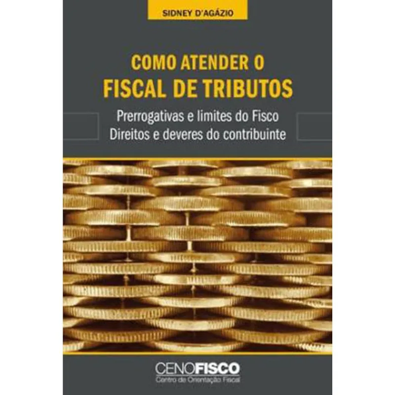 COMO ATENDER O FISCAL DE TRIBUTOS, PRERROGATIVAS E LIMITES DO FISCO, DIREITOS E DEVERES DO CONTRIBUI