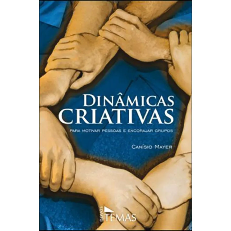 DINAMICAS CRIATIVAS - PARA MOTIVAR PESSOAS E ENCORAJAR GRUPOS