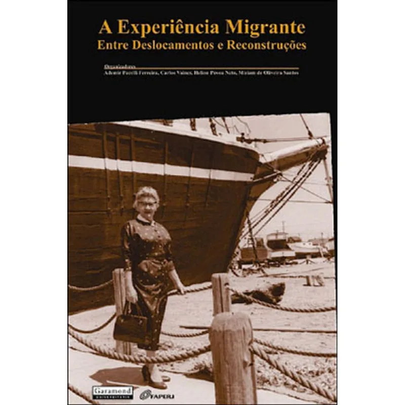 EXPERIENCIA MIGRANTE, A - ENTRE DESLOCAMENTOS E RECONSTRUÇOES