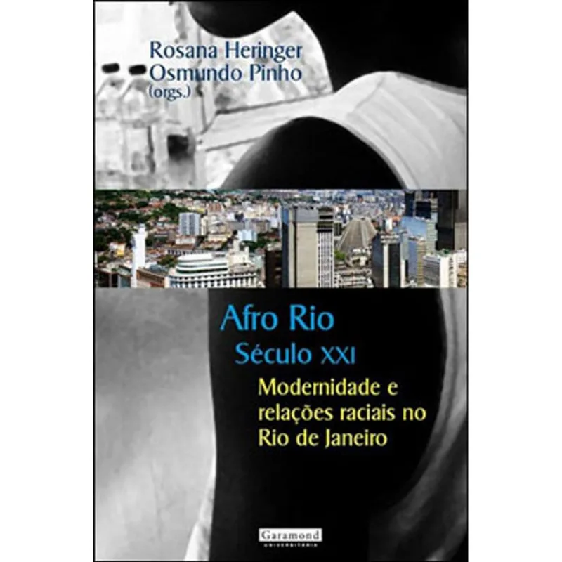 AFRO RIO SECULO XXI - MODERNIDADE E RELAÇOES RACIAIS NO RIO DE JANEIRO