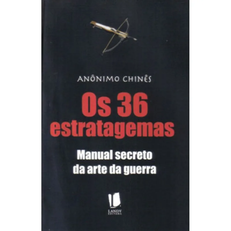 36 ESTRATAGEMAS, OS - MANUAL SECRETO DA ARTE DA GUERRA