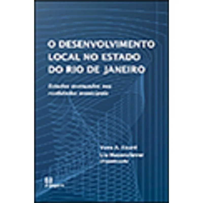 DESENVOLVIMENTO LOCAL NO ESTADO DO RIO DE JANEIRO, O - ESTUDOS AVANÇADOS NAS REALIDADES MUNICIPAIS