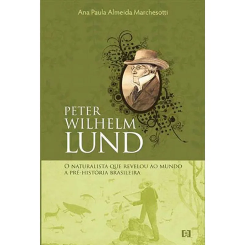 PETER WILHELM LUND: O NATURALISTA QUE REVELOU AO MUNDO A PRÉ-HISTÓRIA BRASILEIRA