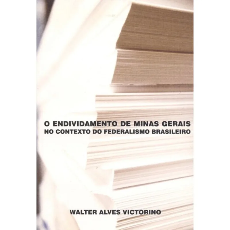 O ENDIVIDAMENTO DE MINAS GERAIS NO CONTEXTO DO FEDERALISMO BRASILEIRO