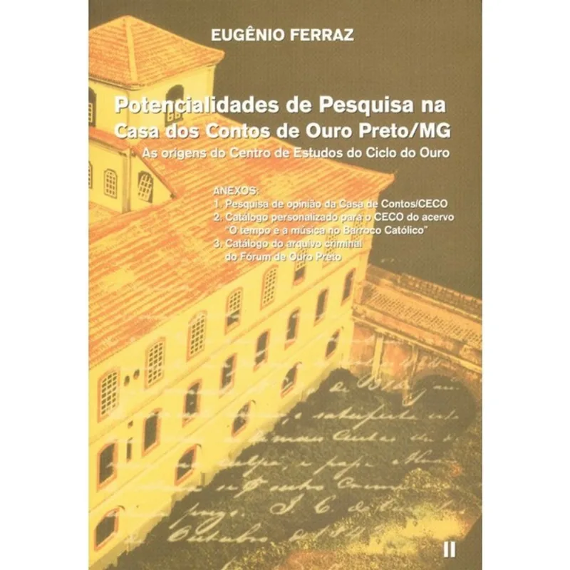 POTENCIALIDADES DE PESQUISA NA CASA DOS CONTOS DE OURO PRETO/MG - VOL. 2