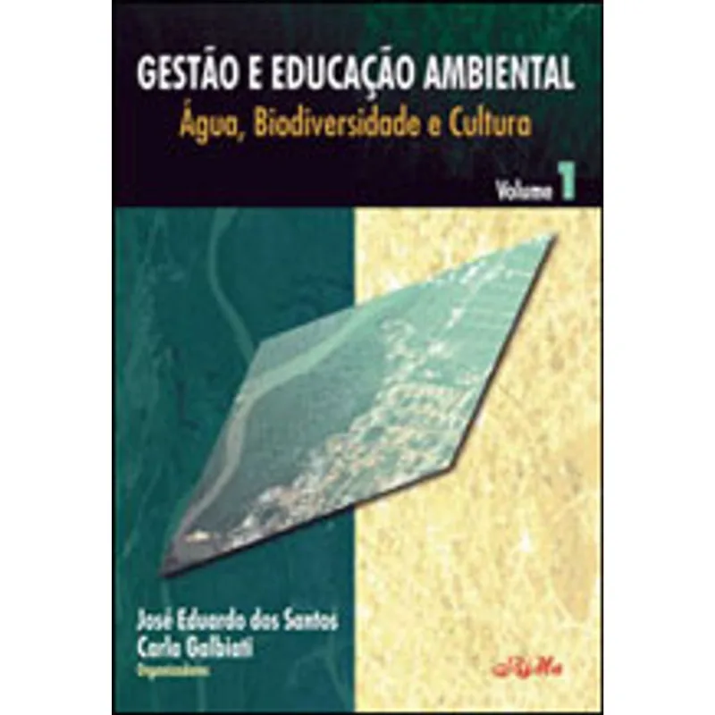 GESTAO E EDUCAÇAO AMBIENTAL - AGUA, BIODIVERSIDADE E CULTURA - VOL. 1