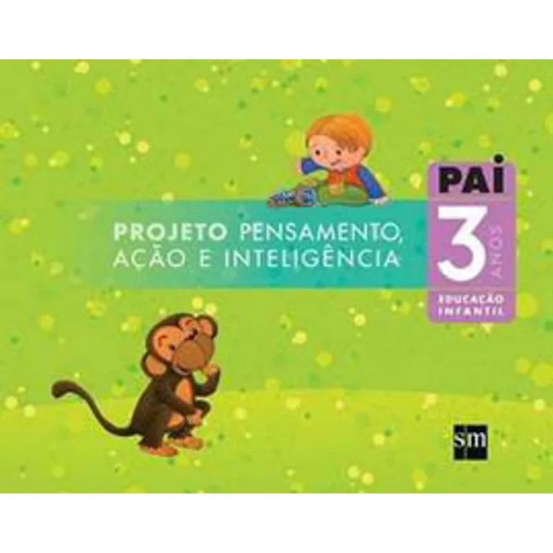 PROJETO PAI - PENSAMENTO, AÇAO E INTELIGENCIA - EDUCAÇAO INFANTIL - 3 ANOS
