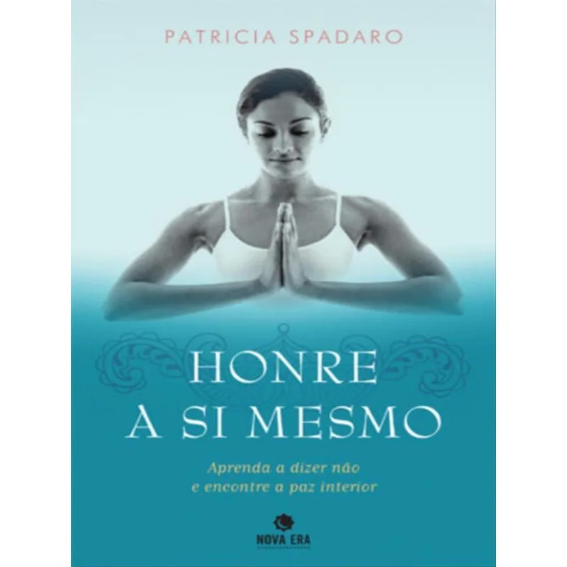 HONRE A SI MESMO: APRENDA A DIZER NÃO E ENCONTRE A PAZ INTERIOR