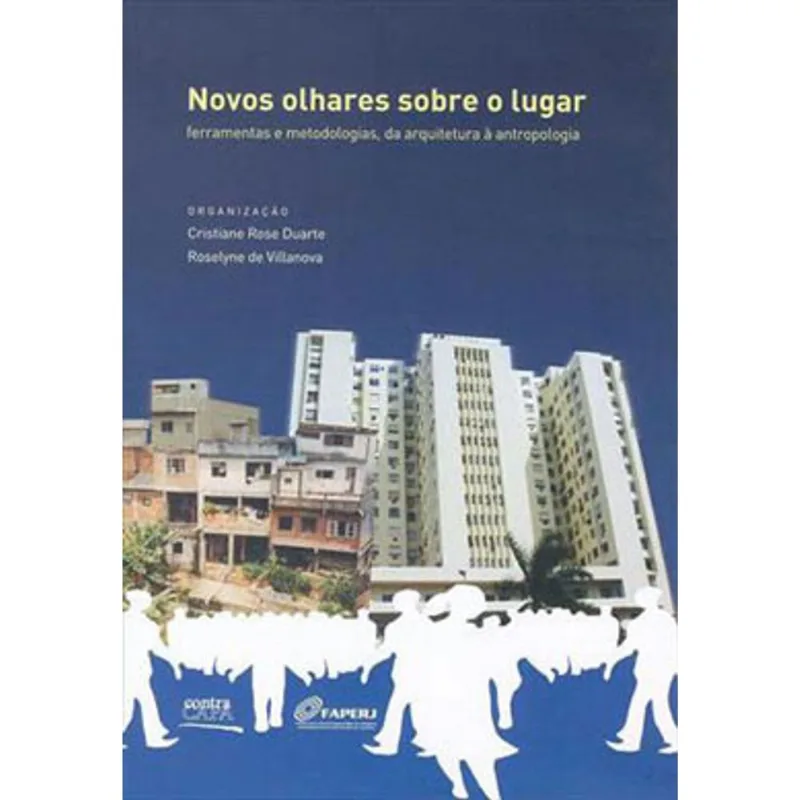 NOVOS OLHARES SOBRE O LUGAR - FERRAMENTAS E METODOLOGIAS, DA ARQUITETURA A ANTROPOLOGIA