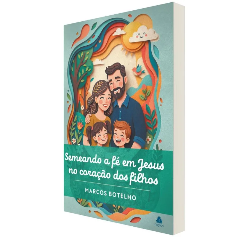 Semeando A Fé Em Jesus No Coração Dos Filhos