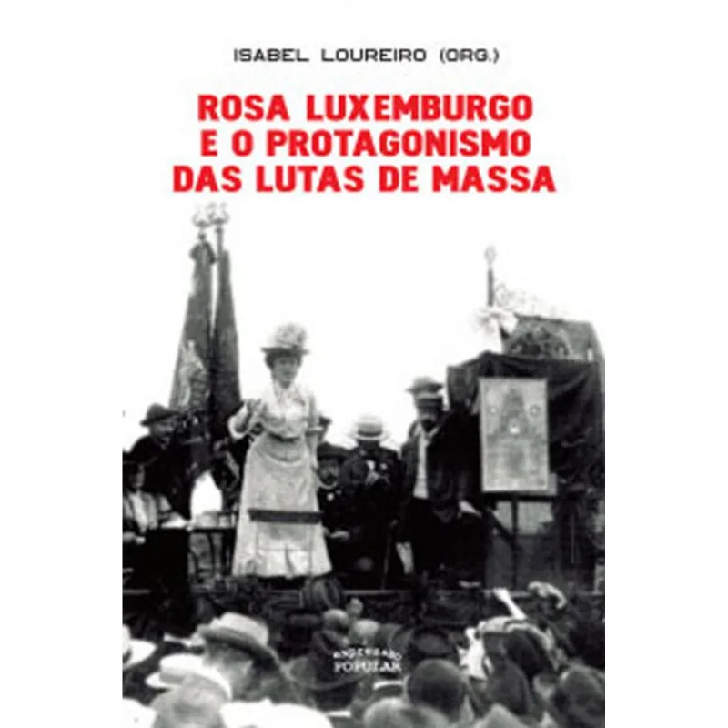 ROSA LUXEMBURGO E O PROTAGONISMO DAS LUTAS DE MASSA