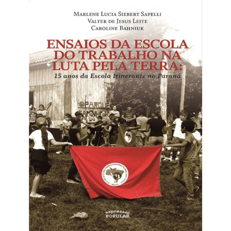 ENSAIOS DA ESCOLA DO TRABALHO NA LUTA PELA TERRA – 15 ANOS DA ESCOLA ITINERANTE DO PARANÁ