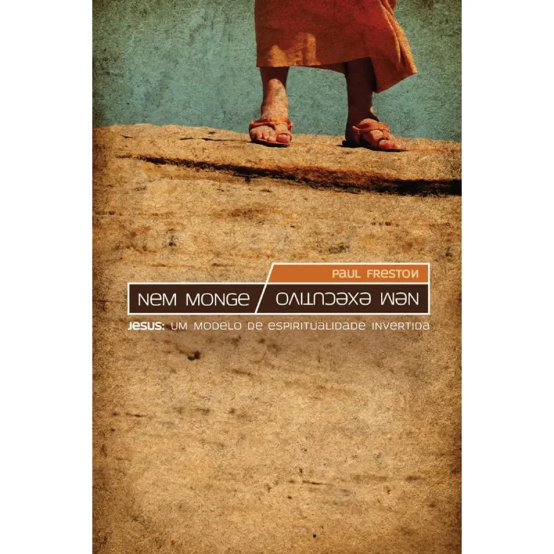 NEM MONGE NEM EXECUTIVO JESUS MODELO ESPIRITUALIDADE PAUL FRESTON EDITORA - Ultimato