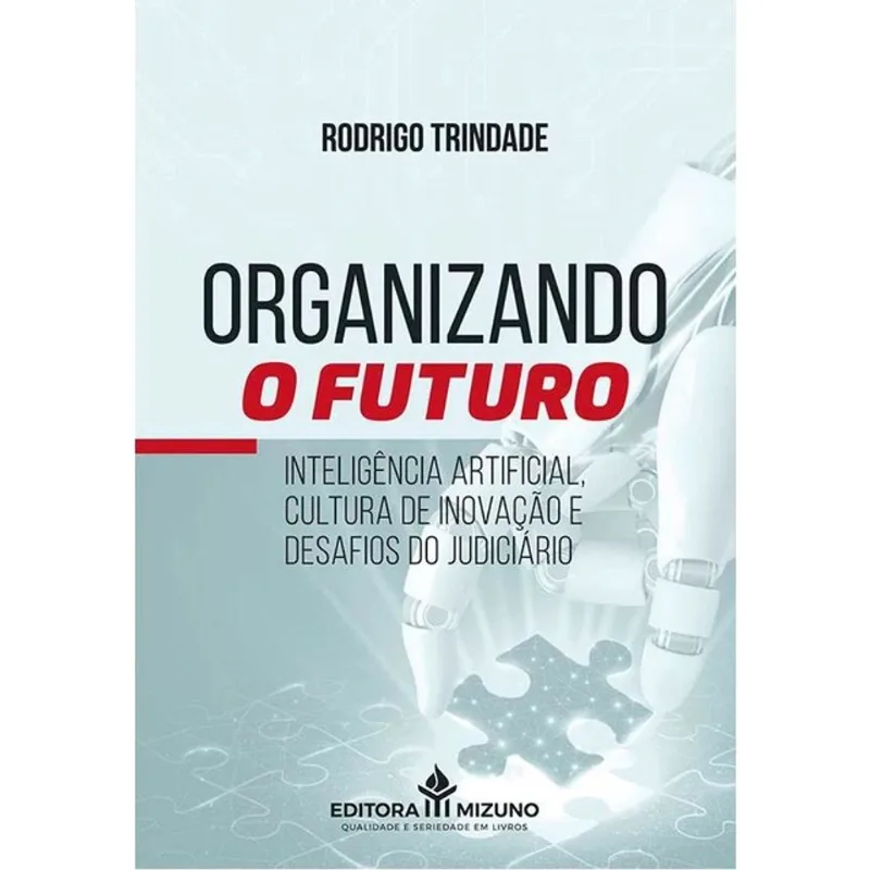 ORGANIZANDO O FUTURO - INTELIGÊNCIA ARTIFICIAL, CULTURA DE INOVAÇÃO E DESAFIOS DO JUDICIÁRIO - 2025
