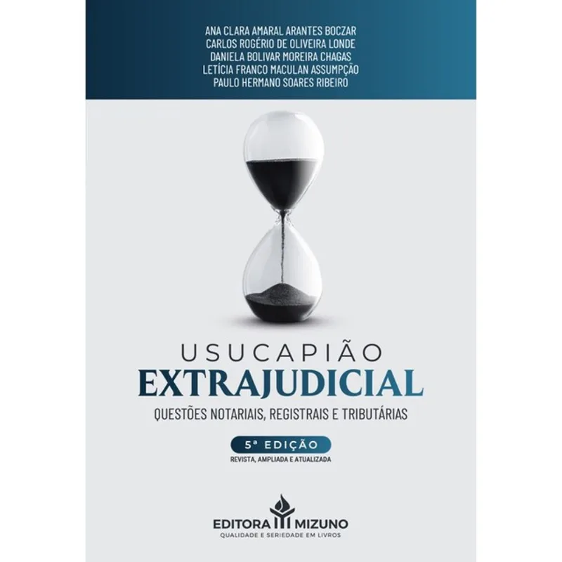 USUCAPIÃO EXTRAJUDICIAL: QUESTÕES NOTARIAIS, REGISTRAIS E TRIBUTÁRIAS - 5ª EDIÇÃO