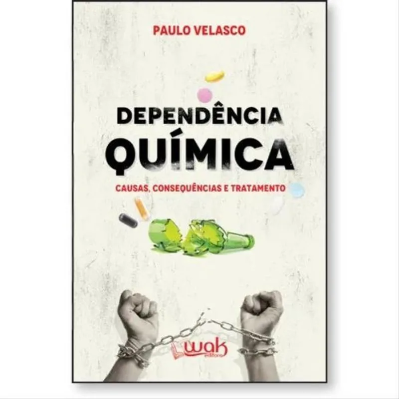 DEPENDÊNCIA QUÍMICA – CAUSAS, CONSEQUÊNCIAS E TRATAMENTO