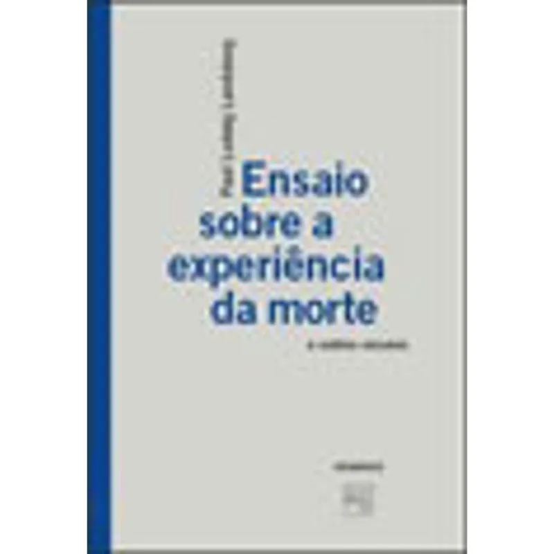 ENSAIO SOBRE A EXPERIENCIA DA MORTE E OUTROS ENSAIOS