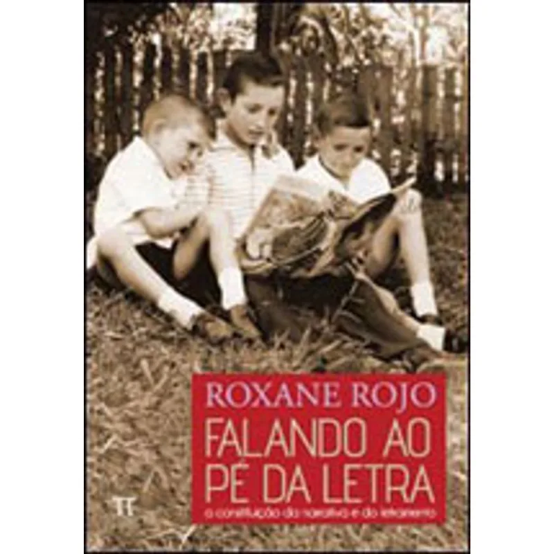FALANDO AO PÉ DA LETRA. A CONSTRUÇÃO DA NARRATIVA E DO LETRAMENTO- VOLUME I