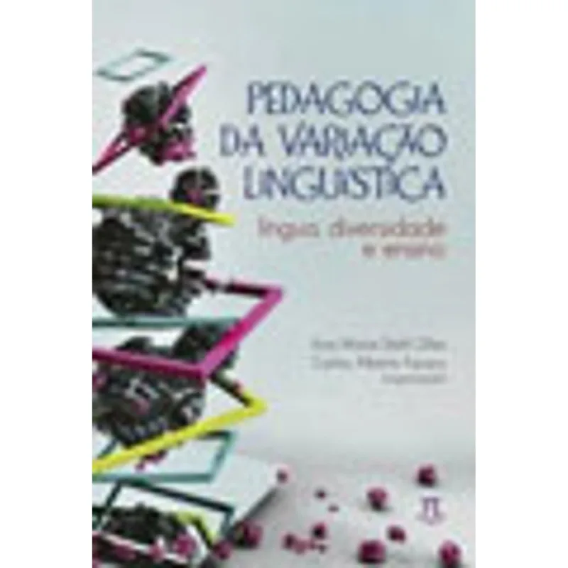 PEDAGOGIA DA VARIAÇÃO LINGUÍSTICA . LÍNGUA, DIVERSIDADE E ENSINO