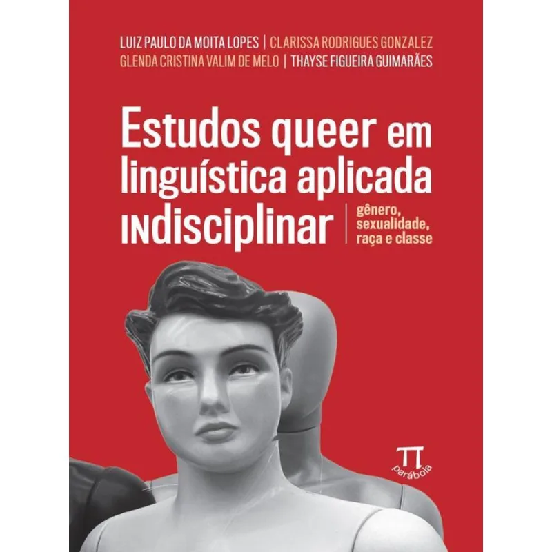 ESTUDOS QUEER EM LINGUÍSTICA APLICADA INDISCIPLINAR: GÊNERO, SEXUALIDADE, RAÇA E CLASSE