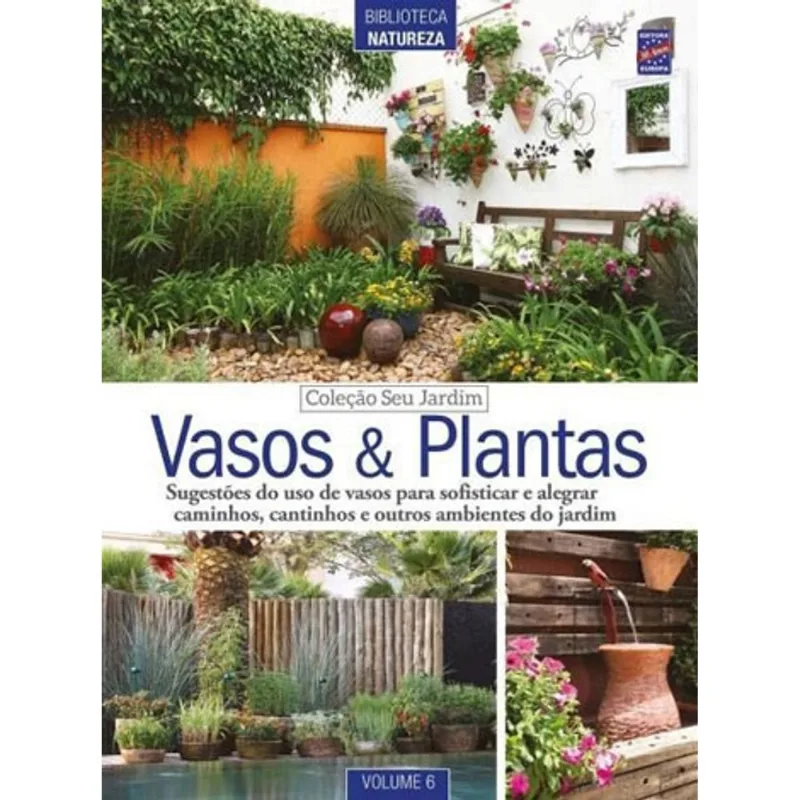 COLEÇÃO SEU JARDIM - VOLUME 6: VASOS E PLANTAS