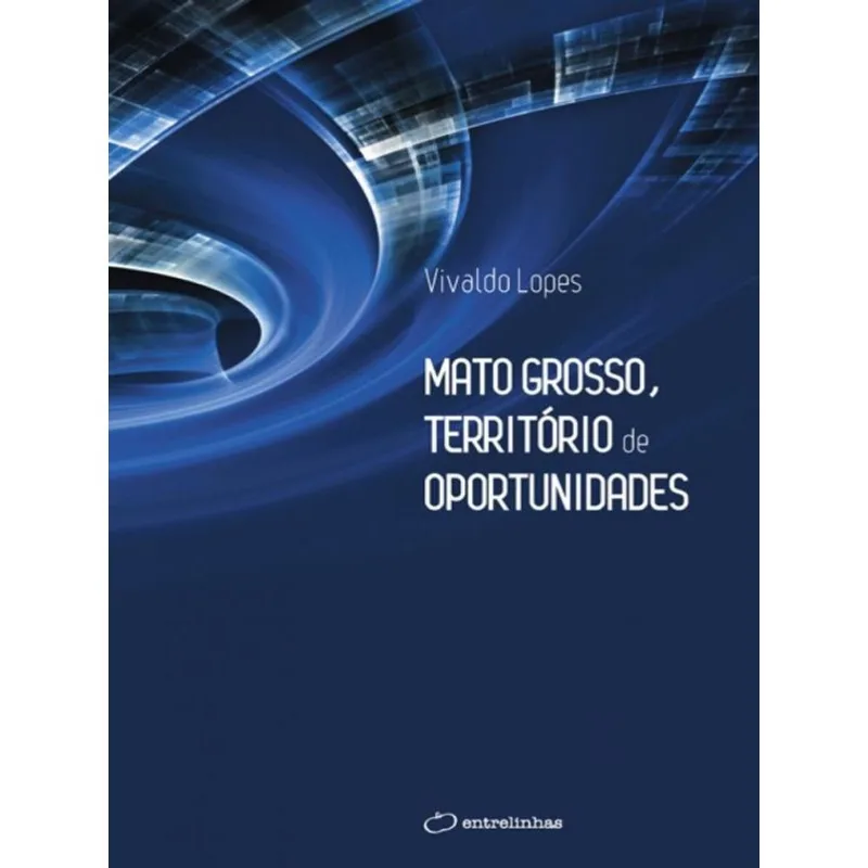 MATO GROSSO, TERRITÓRIO DE OPORTUNIDADES