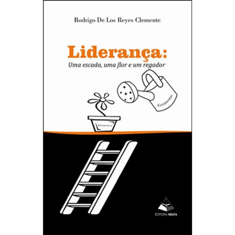 LIDERANÇA: UMA ESCADA UMA FLOR E UM REGADOR