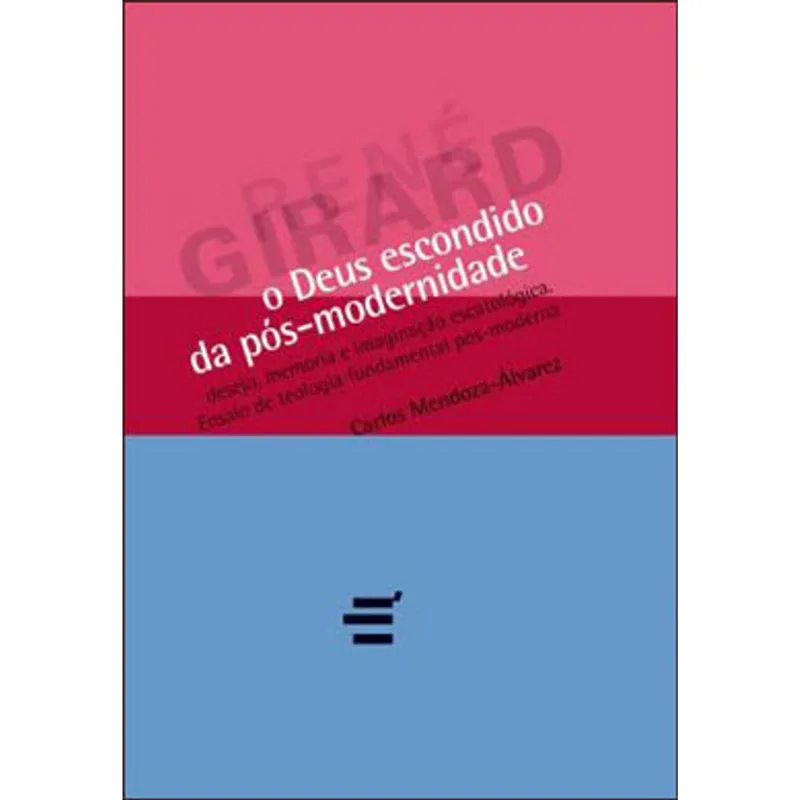 DEUS ESCONDIDO DA POS-MODERNIDADE, O - COLEÇAO BIBLIOTECA RENE GIRARD