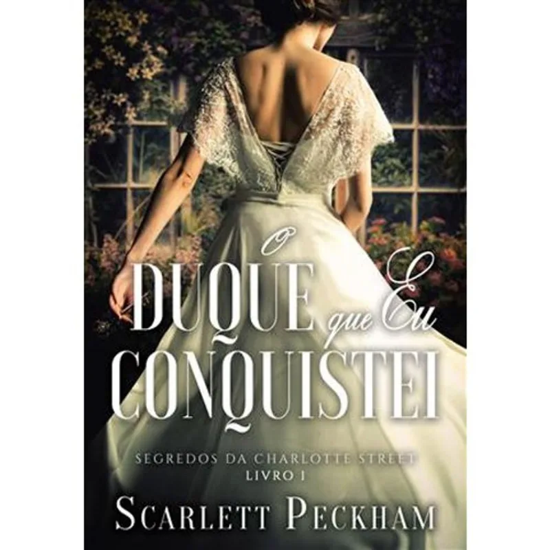 Livro O Duque Que Eu Conquistei (segredos Da Charlotte Street Livro 1) Arqueiro (MP)