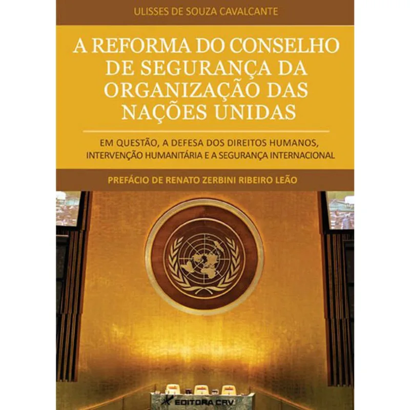 A REFORMA DO CONSELHO DE SEGURANÇA DA ORGANIZAÇÃO DAS NAÇÕES UNIDAS EM QUESTÃO, A DEFESA DOS DIREITO