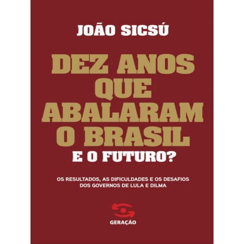 DEZ ANOS QUE ABALARAM O BRASIL. E O FUTURO?