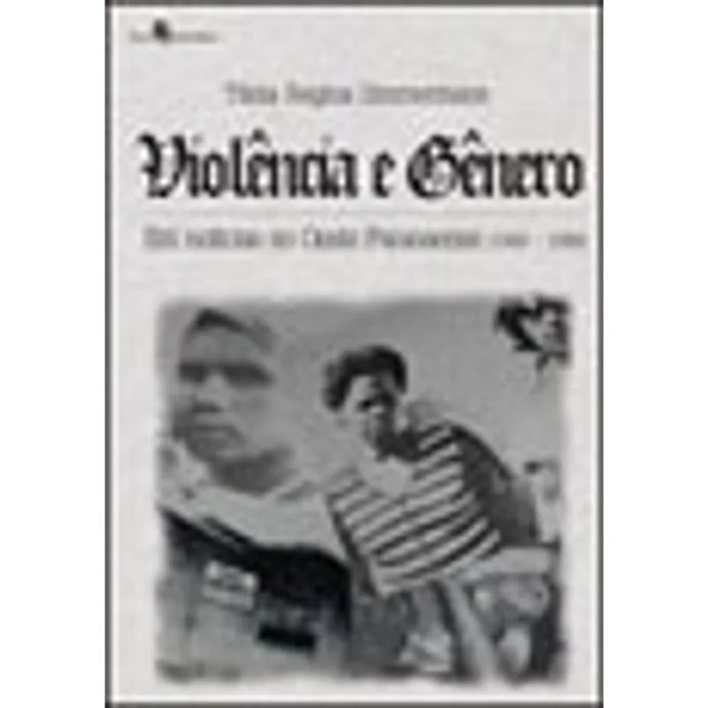 VIOLÊNCIA E GÊNERO EM NOTÍCIAS NO OESTE PARANAENSE (1960-1990)