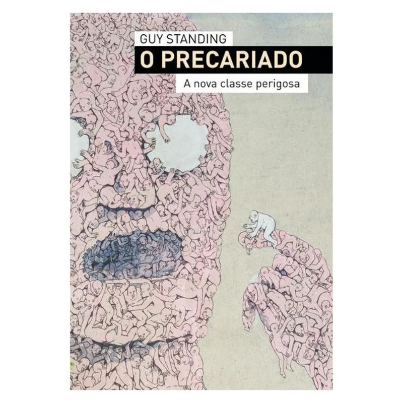O PRECARIADO - A NOVA CLASSE PERIGOSA