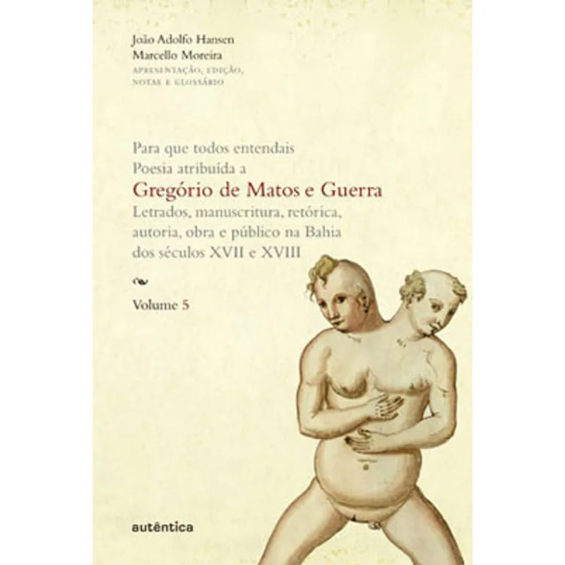 PARA QUE TODOS ENTENDAIS. POESIA ATRIBUÍDA A GREGÓRIO DE MATOS E GUERRA - VOL. 5