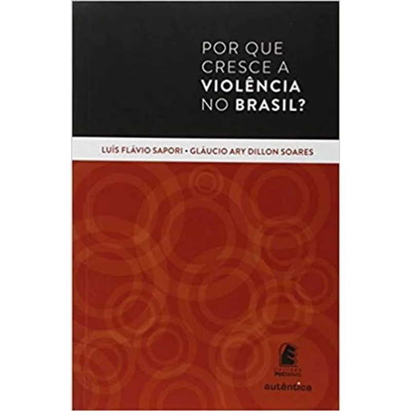 POR QUE CRESCE A VIOLENCIA NO BRASIL?