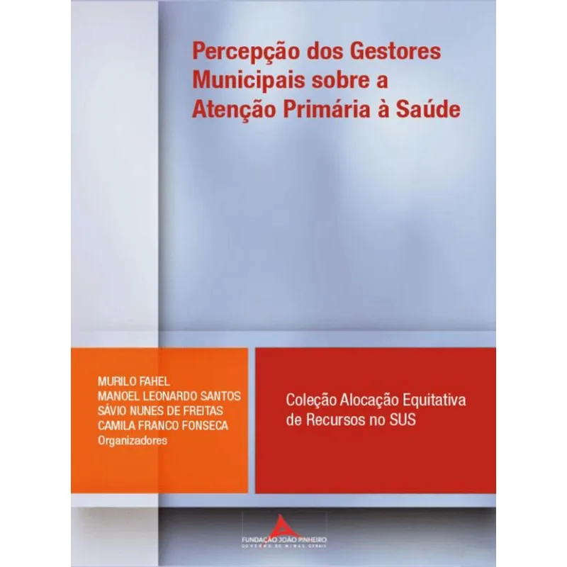 PERCEPÇÃO DOS GESTORES MUNICIPAIS SOBRE A ATENÇÃO PRIMÁRIA À SAÚDE