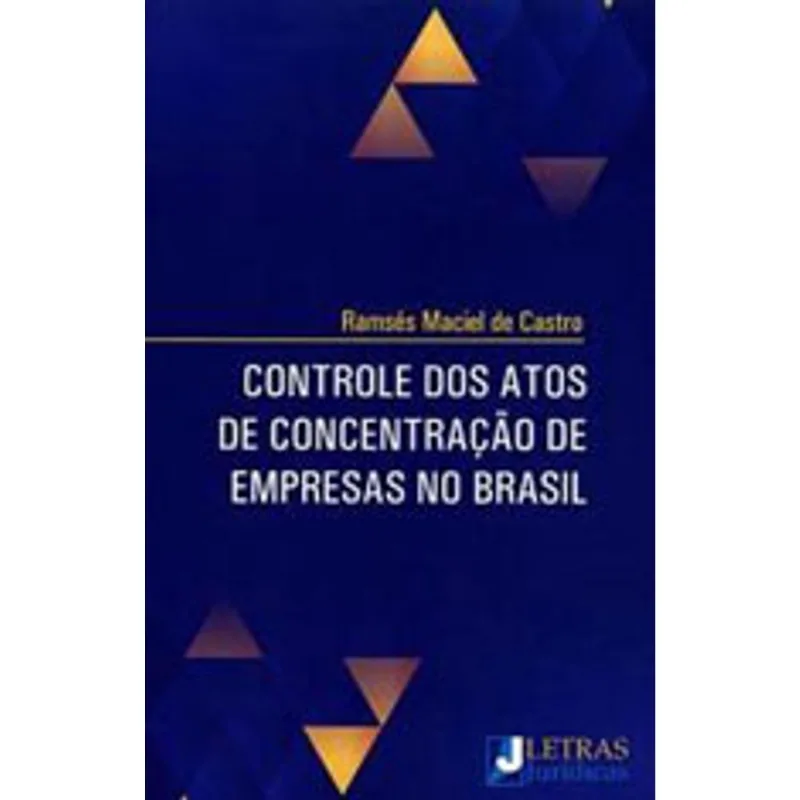 CONTROLE DOS ATOS DE CONCENTRAÇÃO DE EMPRESAS NO BRASIL