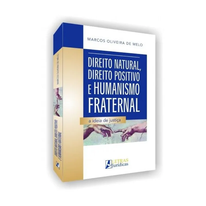 DIREITO NATURAL, DIREITO POSITIVO E HUMANISMO FRATERNAL