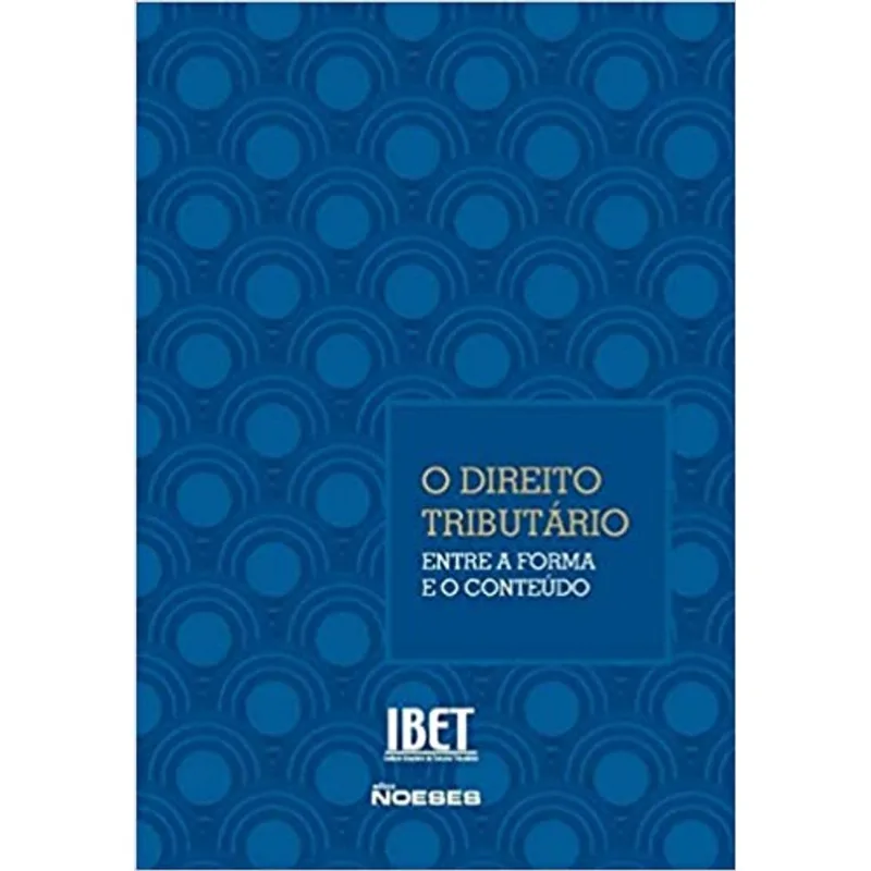 O DIREITO TRIBUTÁRIO ENTRE A FORMA E O CONTEÚDO