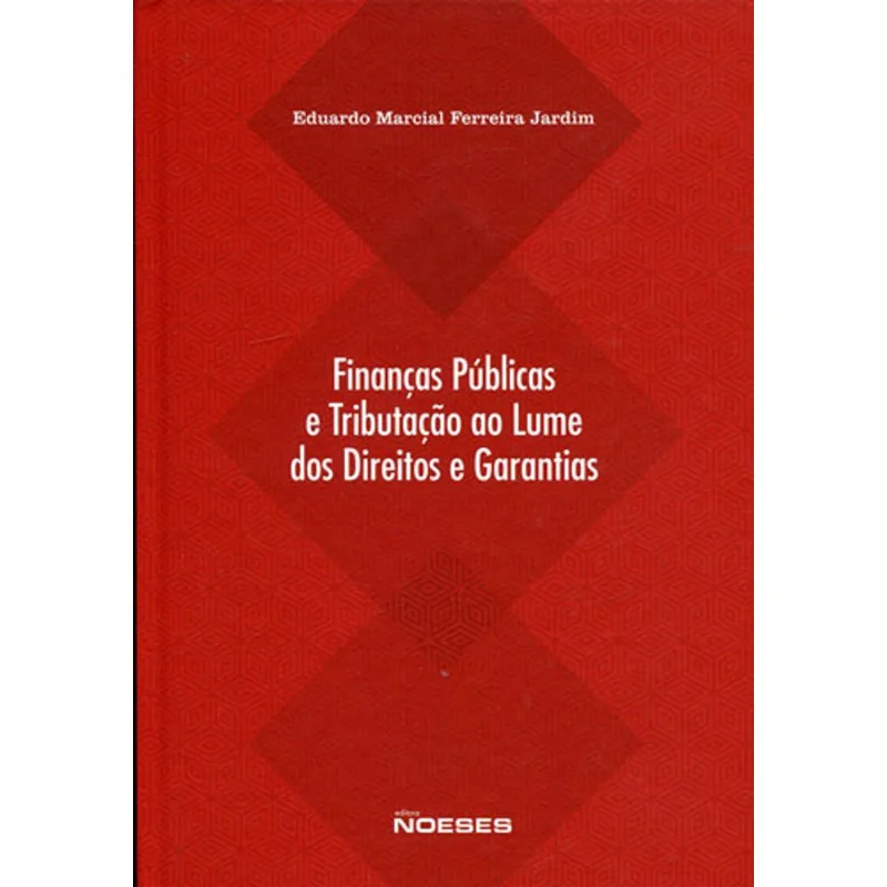 FINANÇAS PÚBLICAS E TRIBUTAÇÃO AO LUME DOS DIREITOS E GARANTIAS